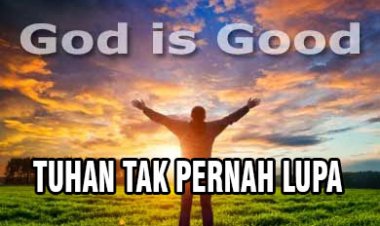 TUHAN TIDAK PERNAH LUPA
